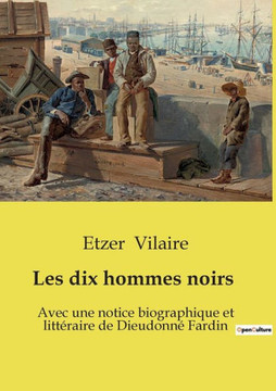 Les dix hommes noirs: Avec une notice biographique et littéraire de Dieudonné Fardin