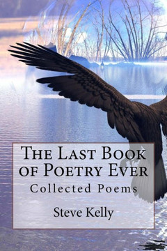 The Last Book Of Poetry Ever: Collected Poems The Last Book Of Poetry Ever: Collected Poems