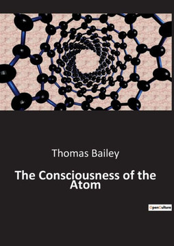 The Consciousness of the Atom The Consciousness of the Atom