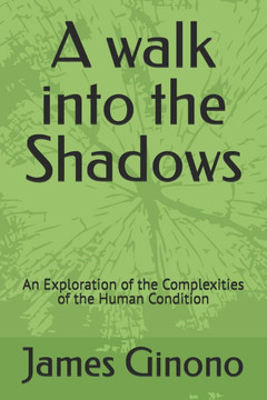 A walk into the Shadows: An Exploration of the Complexities of the Human Condition