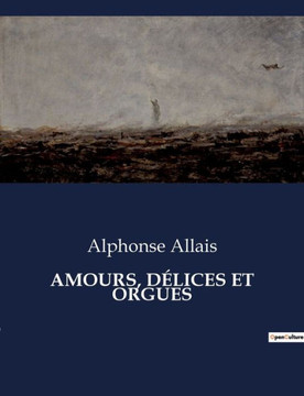 Amours, Délices Et Orgues Amours, Délices Et Orgues
