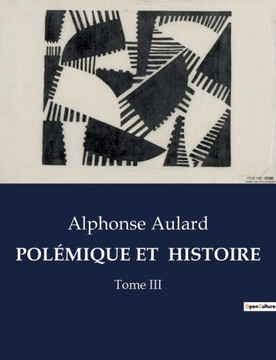 Polémique Et Histoire: Tome III Polémique Et Histoire: Tome III