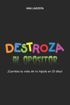 DESTROZA al OPOSITOR: ¡ Cambia la vida de tu hijo/a en 21 días !