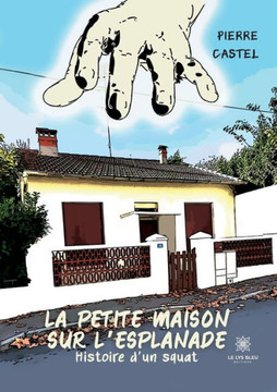 La petite maison sur l'esplanade: Histoire d'un squat
