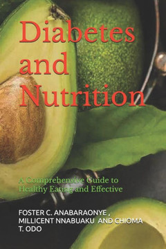 Diabetes and Nutrition: A Comprehensive Guide to Healthy Eating and Effective