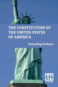 The Constitution Of The United States Of America: Including Declaration Of Independence, U.S. Bill Of Rights, And Other Amendments