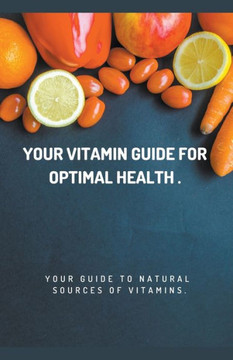 Your Vitamin Guide for Optimal Health.