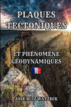 Tectonique des Plaques: Et phénomènes Géodynamiques