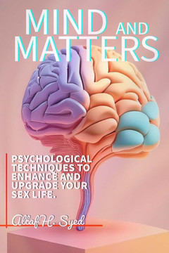 Mind and Matters: Psychological Techniques to Enhance and Upgrade Your Sex Life