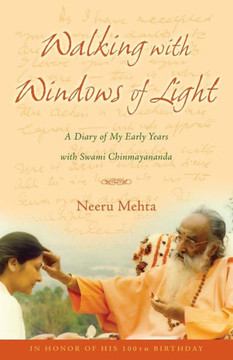 Walking With Windows Of Light: A Diary Of My Early Years With Swami Chinmayananda