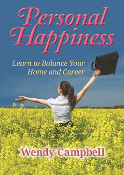 Personal Happiness: Learn To Balance Your Home And Career Personal Happiness: Learn To Balance Your Home And Career