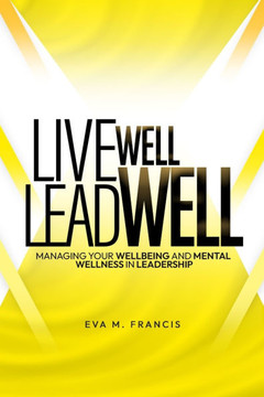 Live Well Lead Well: Managing your wellbeing and mental wellness in leadership