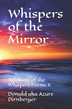 Whispers of the Mirror: A Volume of the Whispers Poems X Whispers of the Mirror: A Volume of the Whispers Poems X