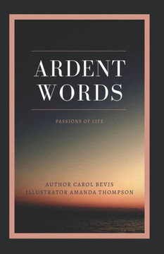 Ardent Words: Passions for Life Ardent Words: Passions for Life