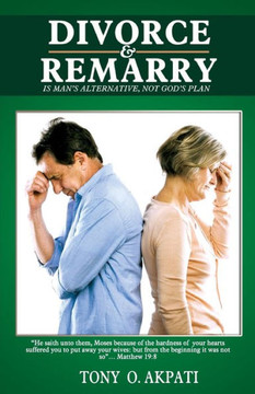 Divorce And Re-Marry: Man'S Alternative Not God'S Plan Divorce And Re-Marry: Man'S Alternative Not God'S Plan