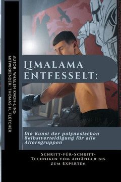 Limalama entfesselt: Die Kunst der polynesischen Selbstverteidigung für alle Altersgruppen: Schritt-für-Schritt-Techniken vom Anfänger bis