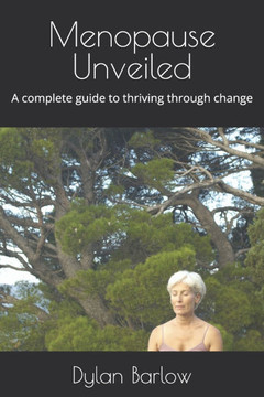 Menopause Unveiled: A complete guide to thriving through change
