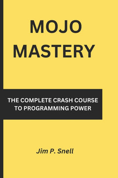 Mojo Mastery: The Complete Crash Course to Programming Power