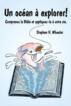 Un Océan À Explorer!: Comprenez La Bible Et Appliquez-La À Votre Vie. (French Edition) Un Océan À Explorer!: Comprenez La Bible Et Appliquez-La À Votre Vie. (French Edition)
