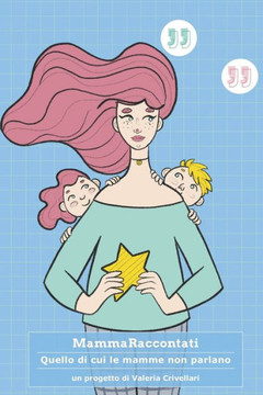 #MammaRaccontati: Quello di cui le mamme non parlano.