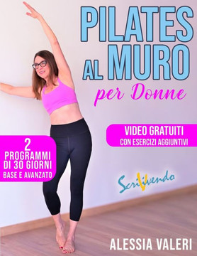 Pilates al muro per donne: Prenditi cura di te con il Pilates al muro! Allenamento a casa: 2 programmi Total Body illustrati di 30 giorni base e