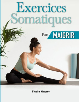 Exercices Somatiques pour Maigrir: 10 minutes par jour pour libérer le stress et l'anxiété Défi de 28 jours pour la perte de poids Étapes détaillées o Exercices Somatiques pour Maigrir: 10 minutes par jour pour libérer le stress et l'anxiété Défi de 28 jours pour la perte de poids Étapes détaillées o