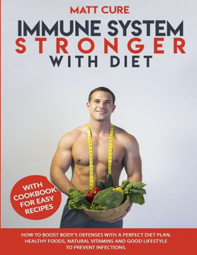 Immune system stronger with diet: How to boost body's defenses with a perfect diet plan. Healthy foods, natural vitamins and good lifestyle to prevent