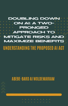 Doubling Down on AI: A Two-Pronged Approach to Mitigate Risks and Maximize Benefits Doubling Down on AI: A Two-Pronged Approach to Mitigate Risks and Maximize Benefits
