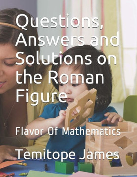 Questions, Answers and Solutions on the Roman Figure: Flavor Of Mathematics