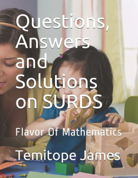 Questions, Answers and Solutions on SURD: Flavor Of Mathematics