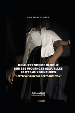 Un Autre Son de Cloche Sur Les Violences Sexuelles Faites Aux Mineures: ''lettre Ouvert Sur Cette Question''