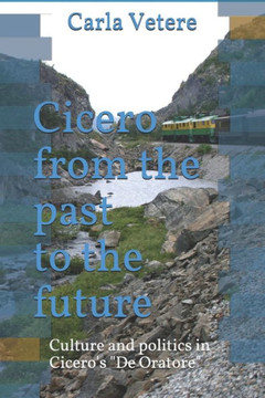Cicero from the past to the future: Culture and politics in the De Oratore
