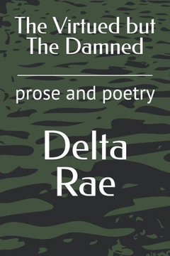 The Virtued but The Damned: prose and poetry