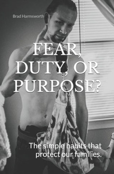 Fear, Duty, or Purpose?: The Simple Habits That Protect Our Families.