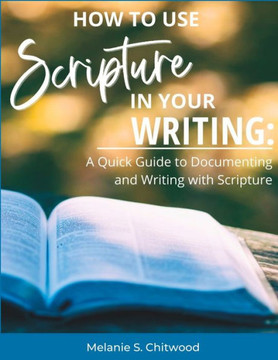 How to Use Scripture in Your Writing: : A Quick Guide to Documenting and Writing with Scripture