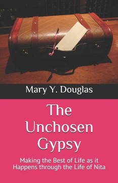The Unchosen Gypsy: Making the Best of Life as it Happens through the Life of Nita