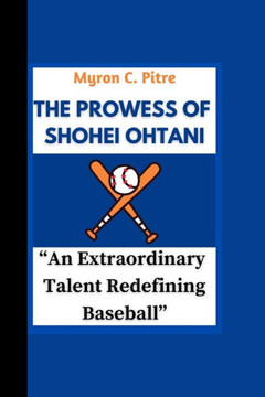 The Prowess of Shohei Ohtani: ""An Extraordinary Talent Redefining Baseball""