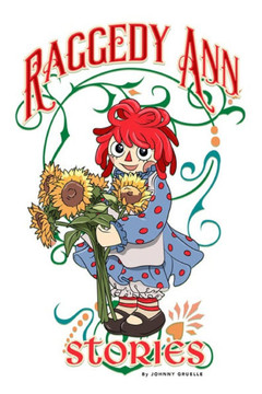 Raggedy Ann Stories: : Timeless 12-Story Classic Book by Johnny Gruelle - Adventure-Filled Tales for Kids, Family, and Collectors