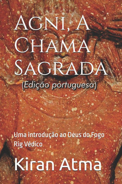 Agni, A Chama Sagrada: Uma introdução ao Deus do Fogo Rig Védico