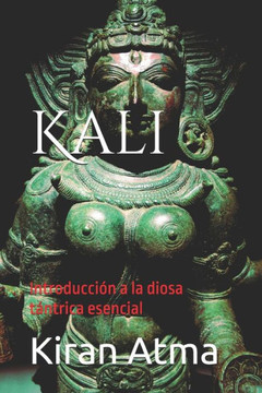 Kali: Introducción a la diosa tántrica esencial
