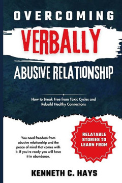 Overcoming Verbally Abusive Relationship: How to Break Free from Toxic Cycles and Rebuild Healthy Connections
