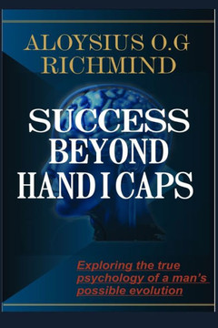 Success Beyond Handicaps: Freedom From Disabilities