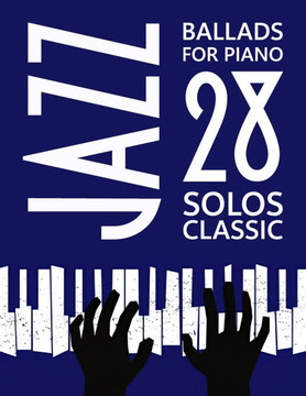 Jazz Ballads for Piano: 28 Classic Solos Jazz Ballads for Piano: 28 Classic Solos
