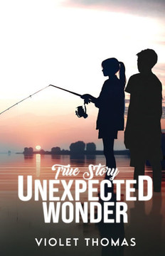True Story, Unexpected Wonder: God And Jesus As Our Guiding Light We Prevail