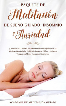 Paquete de Meditación de Sueño Guiado, Insomnio y Ansiedad: ¡Comience a Dormir de Manera más Inteligente con la Meditación Guiada, Utilizada Para que