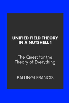 Unified Field Theory in a Nutshell1: The Quest for the Theory of Everything