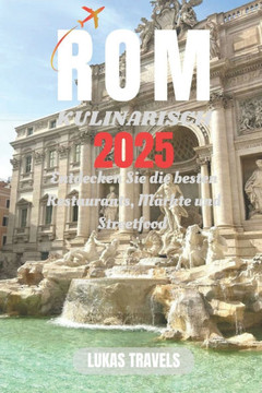 ROM Kulinarisch 2025: Entdecken Sie die besten Restaurants, Märkte und Streetfood