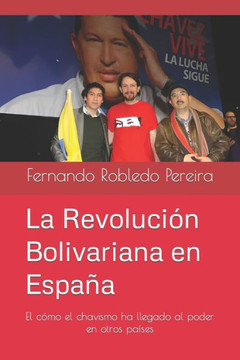 La Revolución Bolivariana en España: El cómo el chavismo ha llegado al poder en otros países
