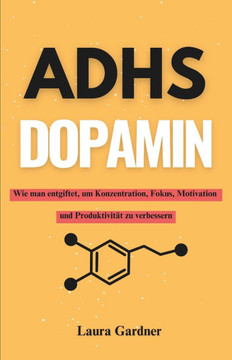 Adhs Dopamin: Wie man entgiftet, um Konzentration, Fokus, Motivation und Produktivität zu verbessern