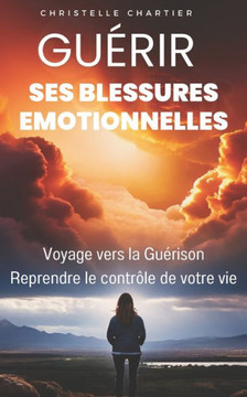 Guérir des blessures émotionnelles pour retrouver l'estime de soi en étant soi-même: Un guide pratique pour transformer la paix intérieure. Pratiquez